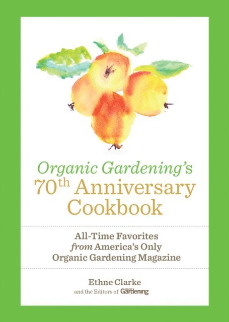 Ethne Clarke - Organic Gardening's 70th Anniversary Cookbook, E-bok. Tillgänglighet: Lägg i varukorg
