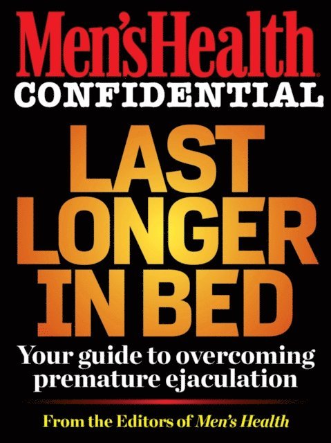 Editors of Men's Health Magazi - Men's Health Confidential: Last Longer in Bed, E-bok