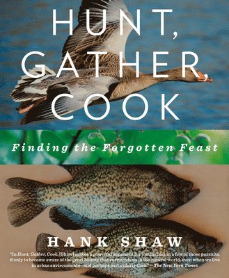 Hank Shaw - Hunt, Gather, Cook, Häftad