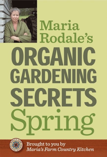 Maria Rodale - Maria Rodale's Organic Gardening Secrets: Spring, E-bok