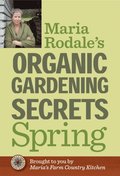 Maria Rodale's Organic Gardening Secrets: Spring