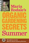 Maria Rodale's Organic Gardening Secrets: Summer