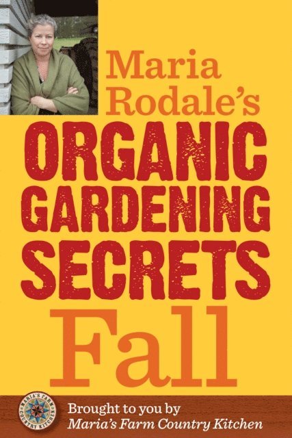 Maria Rodale - Maria Rodale's Organic Gardening Secrets: Fall, E-bok