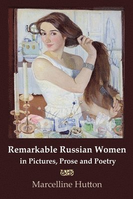 Marcelline Hutton - Remarkable Russian Women in Pictures, Prose and Poetry, Häftad. Tillgänglighet: Lägg i varukorg