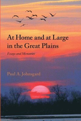 Paul Johnsgard - At Home and at Large in the Great Plains, Häftad