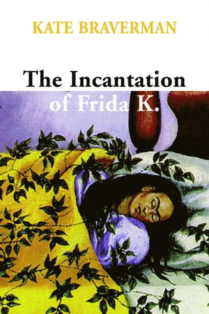 Kate Braverman - Incantation of Frida K., E-bok