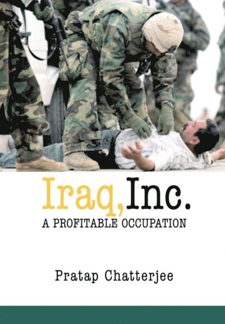 Pratap Chatterjee - Iraq, Inc., E-bok
