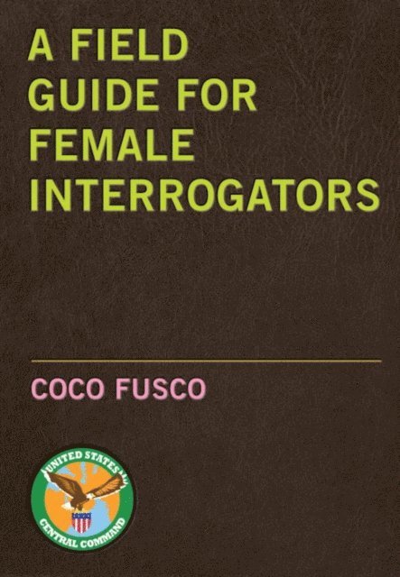 Coco Fusco - Field Guide for Female Interrogators, E-bok. Tillgänglighet: Lägg i varukorg