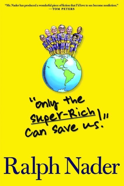 Ralph Nader - &quote;Only the Super-Rich Can Save Us!&quote;, E-bok