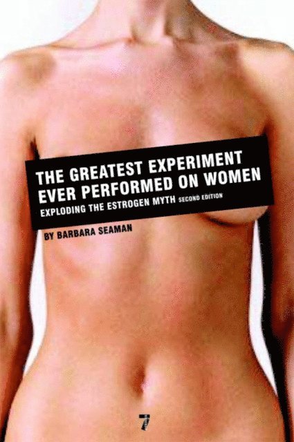Barbara Seaman - Greatest Experiment Ever Performed on Women, E-bok