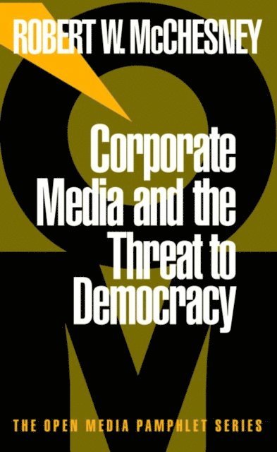 Robert W. McChesney - Corporate Media and the Threat to Democracy, E-bok