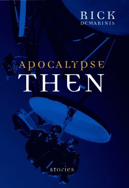 Rick DeMarinis - Apocalypse Then, E-bok