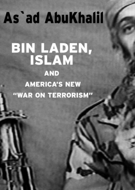 As'Ad Abukhalil - Bin Laden, Islam, & America's New War on Terrorism, E-bok