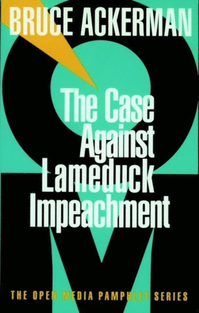 Bruce Ackerman - Case Against Lame Duck Impeachment, E-bok