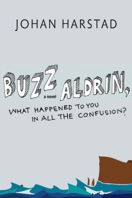 Johan Harstad - Buzz Aldrin, What Happened to You in All the Confusion?, E-bok