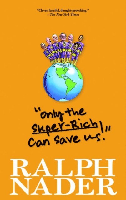 Ralph Nader - &quote;Only the Super-Rich Can Save Us!&quote;, E-bok