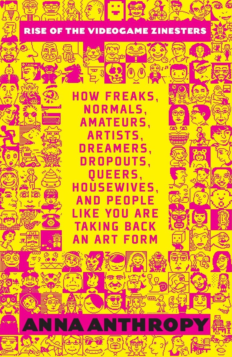 Anna Anthropy - Rise of the Videogame Zinesters, Häftad