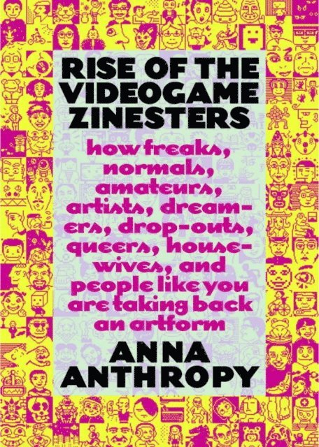 Anna Anthropy - Rise of the Videogame Zinesters, E-bok