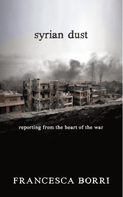 Francesca Borri - Syrian Dust, E-bok