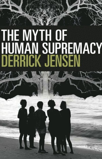 Derrick Jensen - Myth of Human Supremacy, E-bok