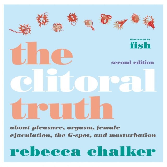 Rebecca Chalker - Clitoral Truth, 2nd Edition, E-bok