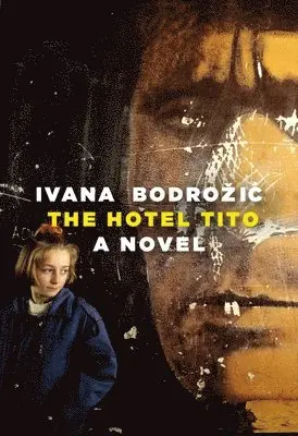 Ivana Bodrozic - The Hotel Tito, Inbunden. Tillgänglighet: Lägg i varukorg