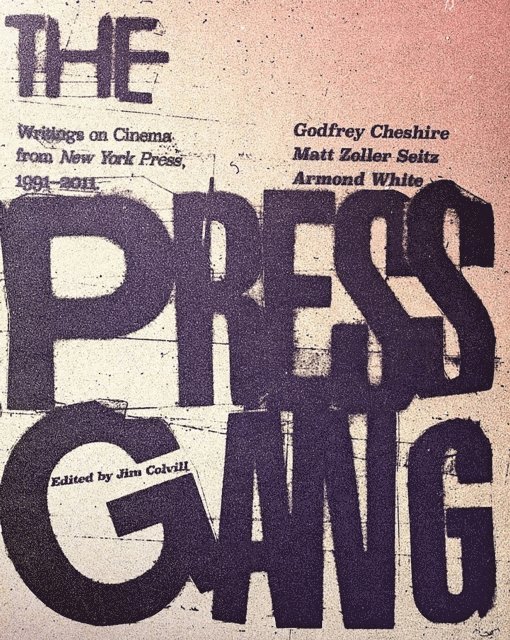Armond White, Matt Zoller Seitz, Godfrey Cheshire, Jim Colvill - Press Gang, E-bok