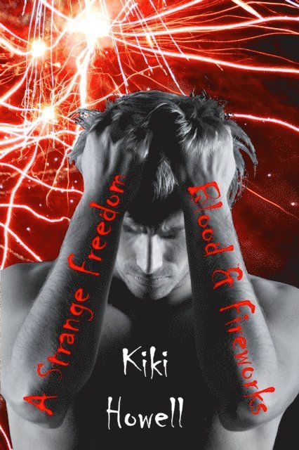 Kiki Howell - Strange Freedom: Blood & Fireworks, E-bok