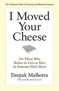 I Moved Your Cheese: For Those Who Refuse to Live as Mice in Someone Elses Maze