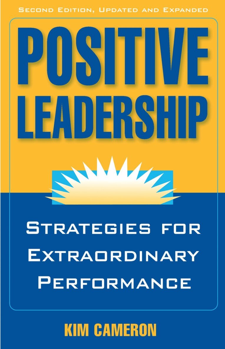 Kim Cameron - Positive Leadership: Strategies for Extraordinary Performance, Häftad