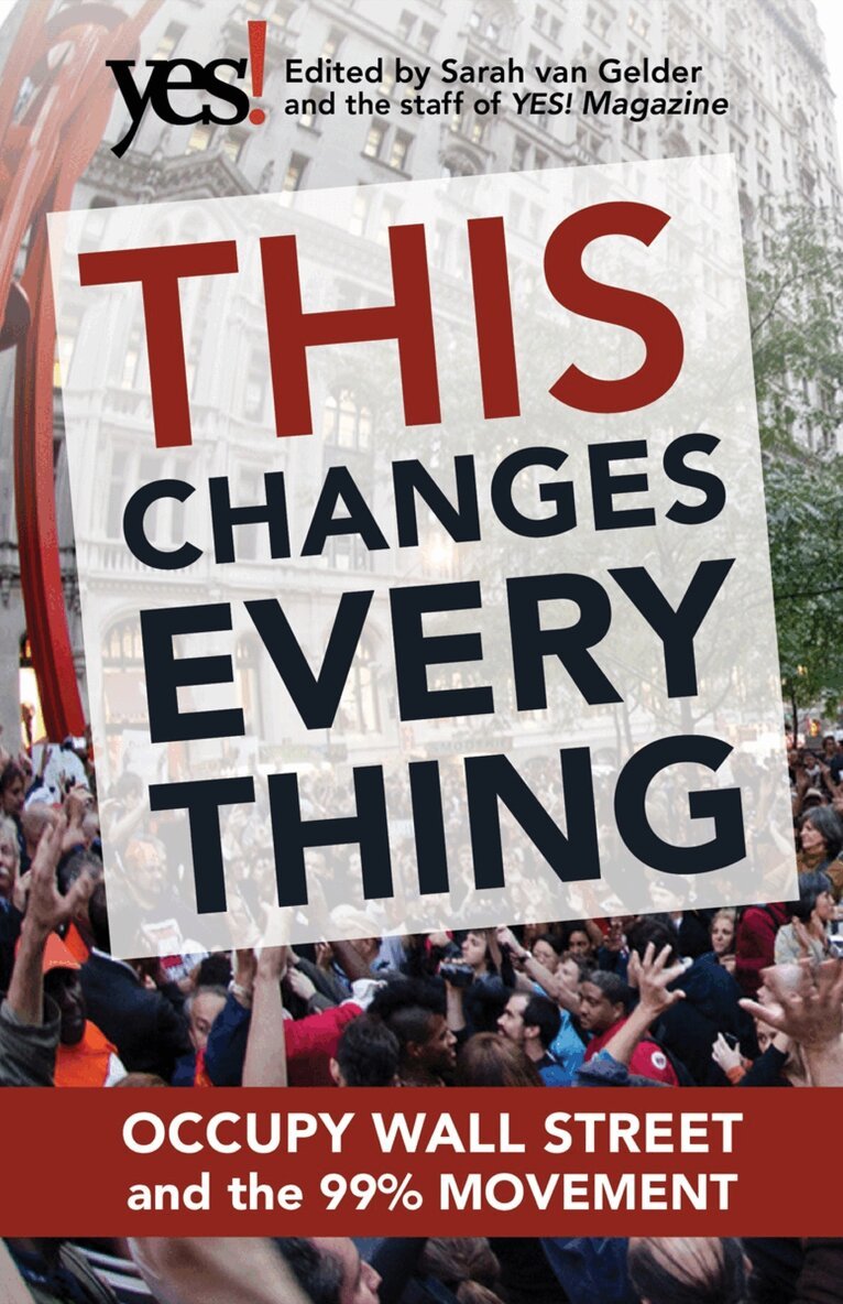 Sarah van Gelder, N/A Staff of YES! Magazine, Sarah Van Gelder, The Staff of Yes! Magazine, Sarah Van Gelder, The Staff Of Yes! Magazine - This Changes Everything: Occupy Wall Street and the 99% Movement, Häftad