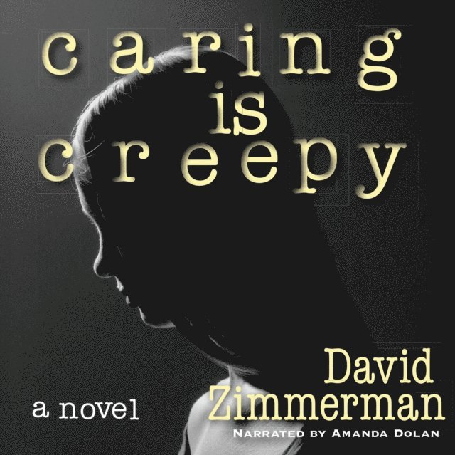 David Zimmerman - Caring Is Creepy, Ljudbok