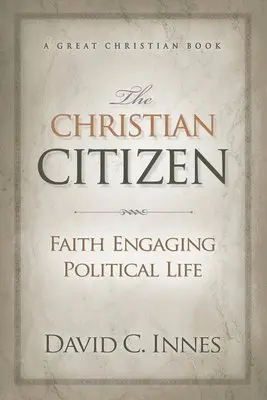 David C. Innes - The Christian Citizen: Faith Engaging Political Life, Häftad. Tillgänglighet: Lägg i varukorg