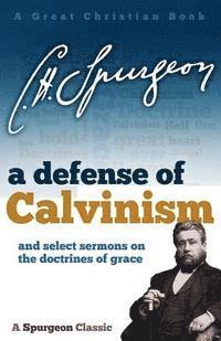 A Defense of Calvinism: and select sermons on the doctrines of grace