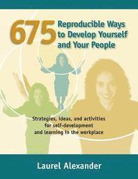 Laurel Alexander - 675 Reproducible Ways To Develop Yourself And Your People: Strategies, ideas, and activities for self-development and learning in the workplace, Häftad