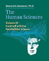 Bernard G. Berenson Ph. D. - The Human Sciences Volume III: Carkhuff and the Possibilities Science, Häftad
