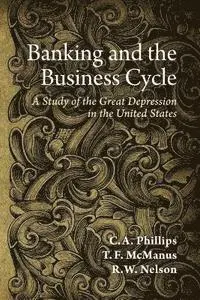 T. F. McManus, R. W. Nelson - Banking and the Business Cycle: A Study of the Great Depression in the United States, Häftad. Tillgänglighet: Lägg i varukorg