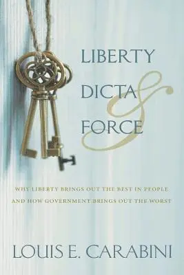 Louis E. Carabini - Liberty, Dicta & Force: Why Liberty Brings Out the Best in People and How Government Brings Out the Worst, Häftad. Tillgänglighet: Lägg i varukorg
