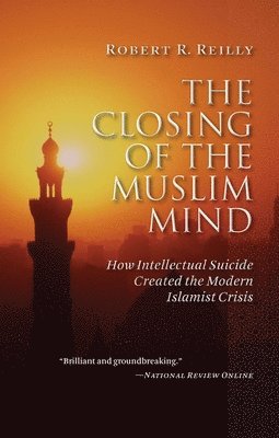 Robert R. Reilly - Closing of the Muslim Mind, Häftad