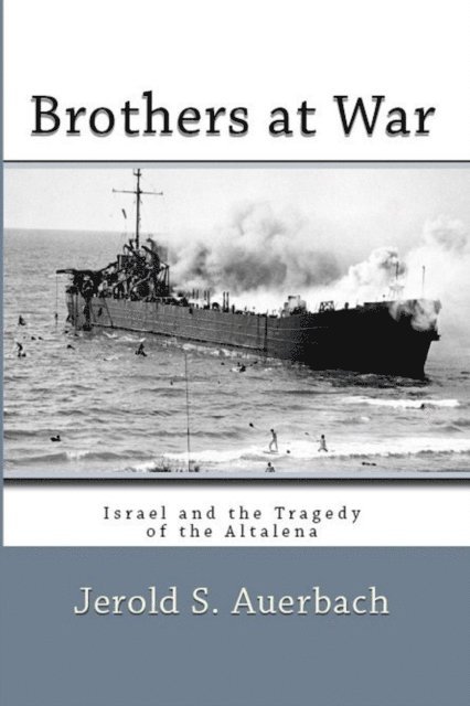 Jerold S. Auerbach - Brothers at War: Israel and the Tragedy of the Altalena, E-bok