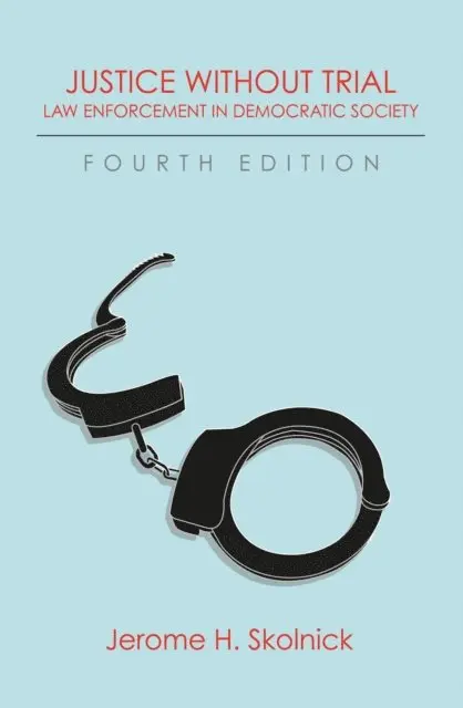 Jerome H. Skolnick - Justice Without Trial: Law Enforcement in Democratic Society, E-bok. Tillgänglighet: Lägg i varukorg