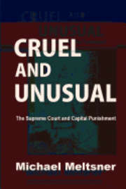 Michael Meltsner - Cruel and Unusual: The Supreme Court and Capital Punishment, Häftad