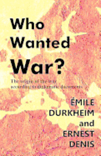 Ernest Denis - Who Wanted War?: The Origin of the War According to Diplomatic Documents, Häftad