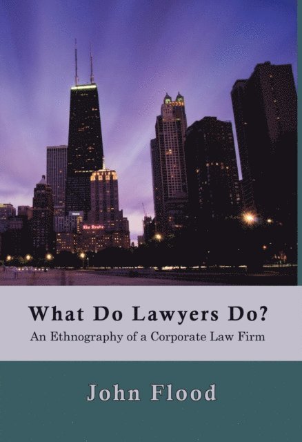 John Flood - What Do Lawyers Do?: An Ethnography of a Corporate Law Firm, E-bok