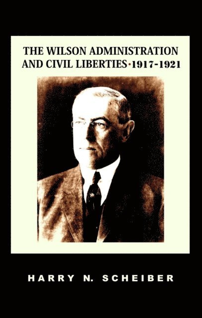 Harry N. Scheiber - Wilson Administration and Civil Liberties, 1917-1921, E-bok