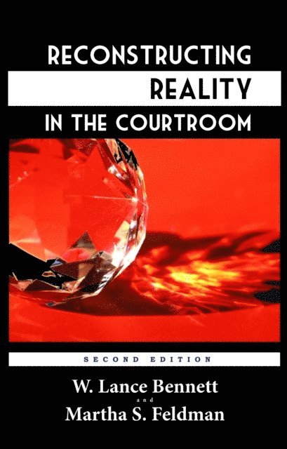 W. Lance Bennett - Reconstructing Reality in the Courtroom: Justice and Judgment in American Culture, E-bok