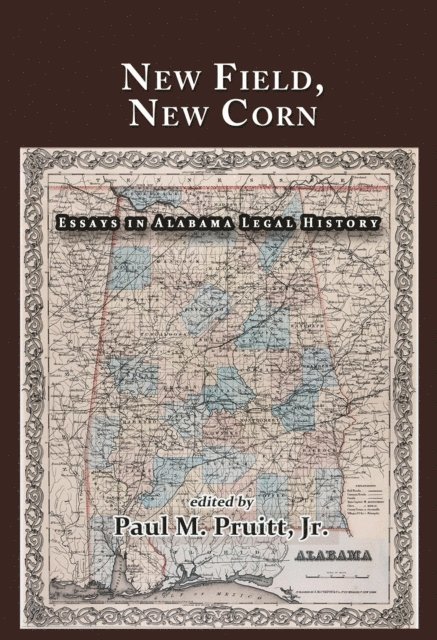 Paul M. Pruitt Jr. - New Field, New Corn: Essays in Alabama Legal History, E-bok