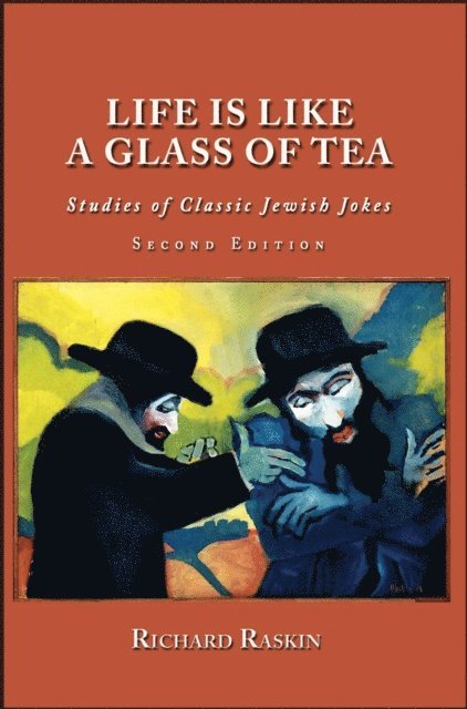 Richard Raskin - Life is Like a Glass of Tea: Studies of Classic Jewish Jokes (Second Edition), E-bok