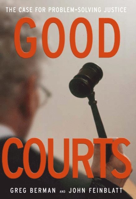 John Feinblatt, Greg Berman - Good Courts: The Case for Problem-Solving Justice, E-bok