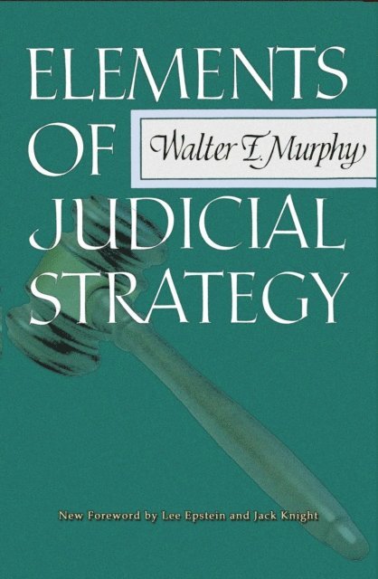 Walter F. Murphy - Elements of Judicial Strategy, E-bok